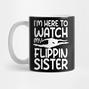 I'm Here To Watch My Flippin Sister Mug